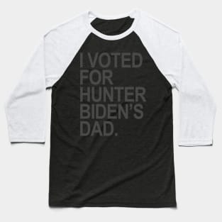 I Voted for Hunter Biden's Dad - subtle gray Baseball T-Shirt